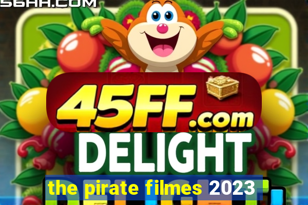 the pirate filmes 2023